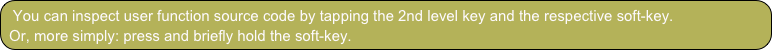 You can inspect user function source code by tapping the 2nd level key and the respective soft-key.
Or, more simply: press and briefly hold the soft-key.